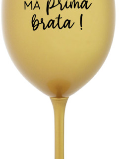 TVOJ BRAT MÁ PRIMA BRATA!- zlatý pohár na víno 350 ml